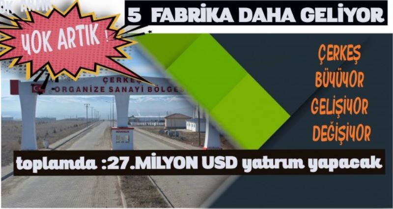 ÇERKEŞ BÜYÜYOR GELİŞİYOR DEĞİŞİYOR 27 MİLYON DOLARLIK YATIRIM