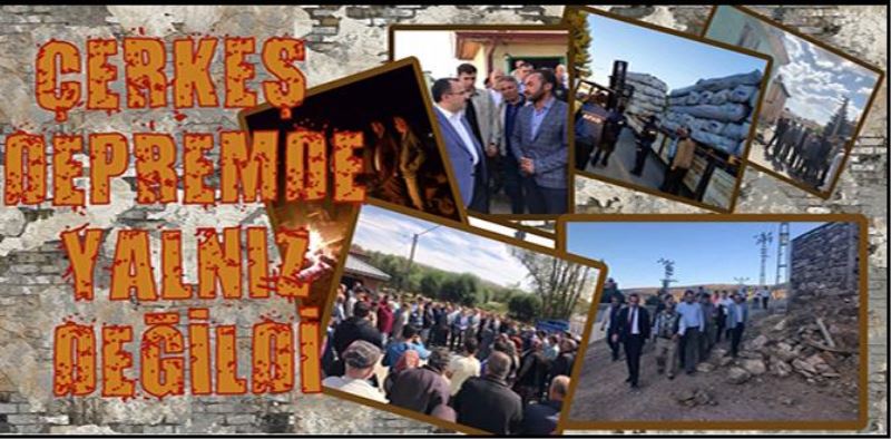 ÇERKEŞ DEPREMDE YALNIZ DEĞİLDİ...