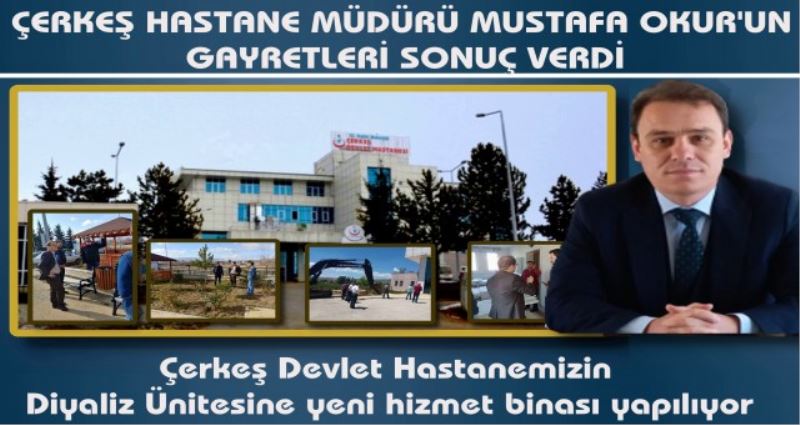 ÇERKEŞ DEVLET HASTANEMİZİN DİYALİZ ÜNİTESİNE YENİ HİZMET BİNASI YAPILIYOR