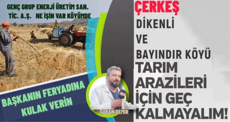 ÇERKEŞ GEÇ KALMA TARIM ARAZİLERİN TALAN EDİLİYOR