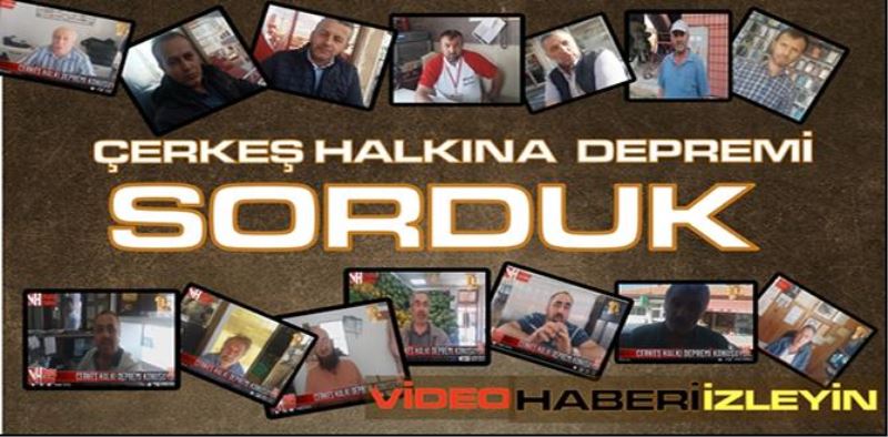 ÇERKEŞ HALKI DEPREMİ KONUŞTU