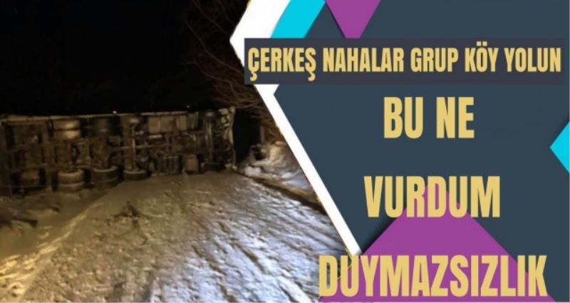 ÇERKEŞ NAHALAR GRUP YOLUNDA  VURDUM DUYMAZLIK