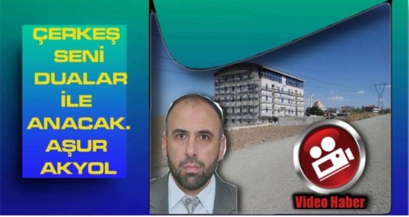 ÇERKEŞ SENİ DUALAR İLE ANACAK AŞUR AKYOL