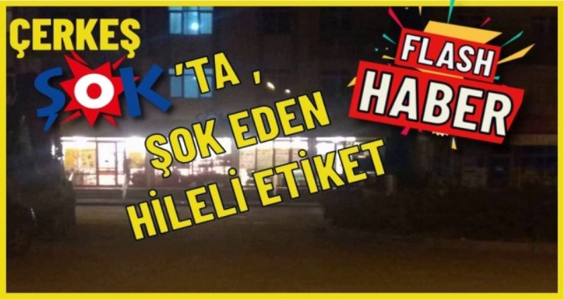 ÇERKEŞ ŞOK TA ŞOK EDEN HİLELİ ETİKETLER