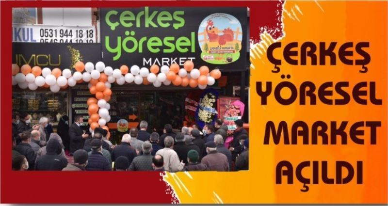 ÇERKEŞ YÖRESEL MARKET AÇILDI