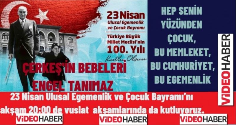 ÇERKEŞİN BEBELERİ ENGEL TANIMAZ KUTLAR 23 NİSANI