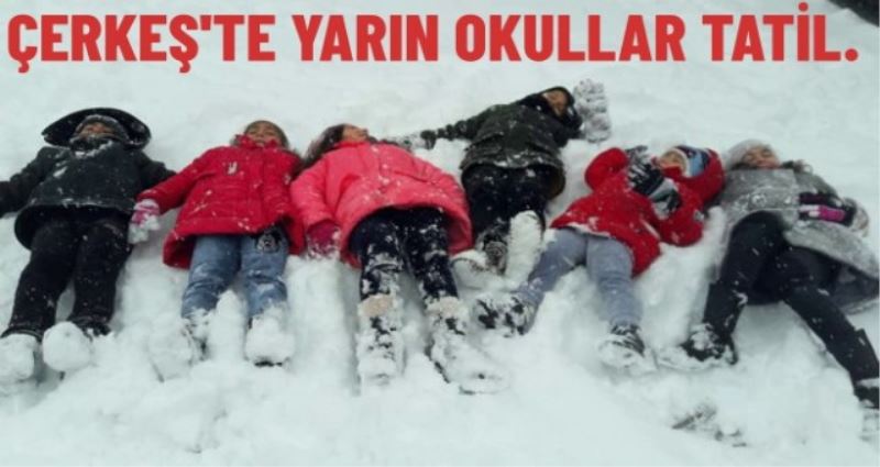 ÇERKEŞTE YARIN OKULLAR TATİL