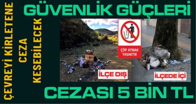DİKKAT!!! ÇEVREYİ KIRLETENE 5 BİN TL CEZAYI POLİS KESEBİLECEK.