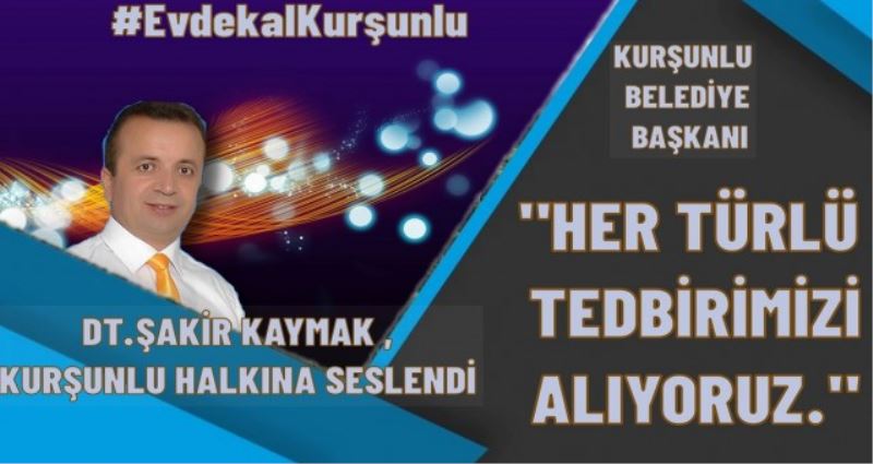 Dt  ŞAKİR KAYMAK  HER TÜRLÜ TEDBİRİMİZİ ALIYORUZ.