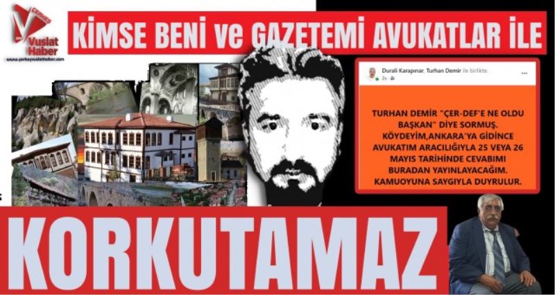 DURALİ KARAPINAR BENİ  VE GAZETEMİ AVUKATLAR İLE KORKUTAMAZSIN