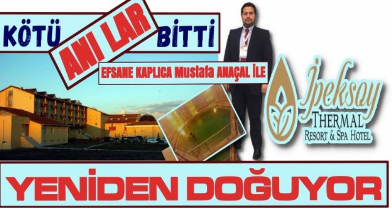 EFSANA ÇAVUNDUR KAPLICASI MUSTAFA ANAÇAL İpeksoy thermal İLE GERİ DÜNDÜ