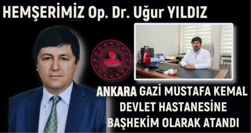 HEMŞERİMİZ UGUR YILDIZ ANKARA GAZİ MUSTAFA KEMAL DEVLET HASTANESİNE BAŞHEKİMİ OLARAK ATANDI.