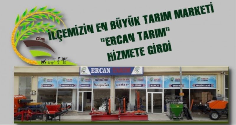 İLÇEMİZİN EN BÜYÜK TARIM MARKETİ ERCAN TARIM HİZMETE GİRDİ