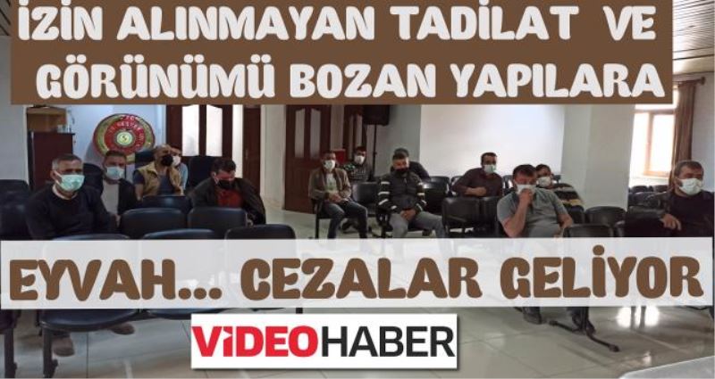 İZİNSİZ TADİLAT VE GÖRÜNÜMÜ BOZAN YAPILARA EYVAH CEZALAR GELİYOR...