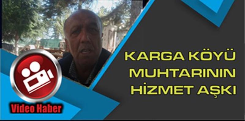 KARGA KÖYÜNÜ MUHTARININ HİZMET AŞKI