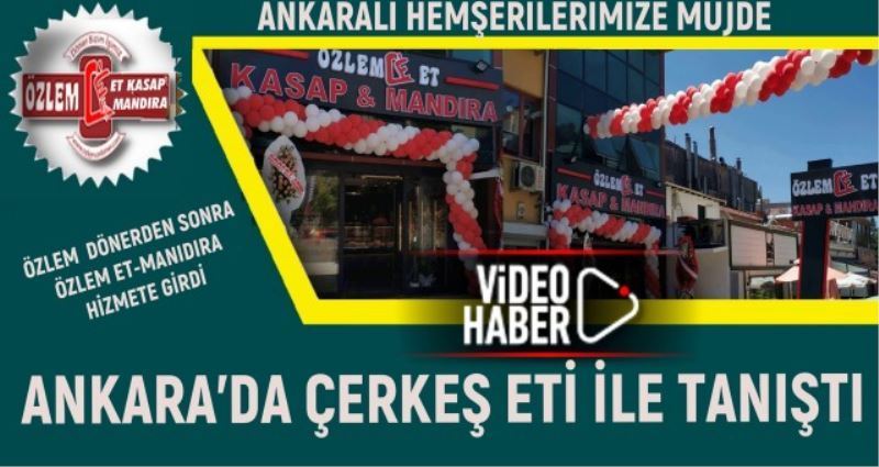 ÖZLEM ET İLE ANKARALILAR  ÇERKEŞ ETİ İLE TANIŞTI