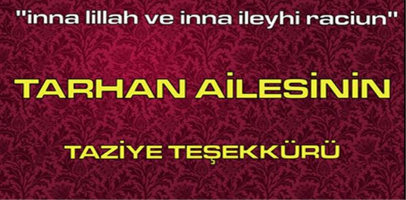 TARHAN AİLESİNİN TAZİYE TEŞEKKÜRÜ