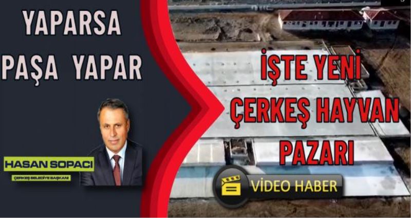 YAPARSA PAŞA YAPAR YENİ ÇERKEŞ HAYVAN PAZARI