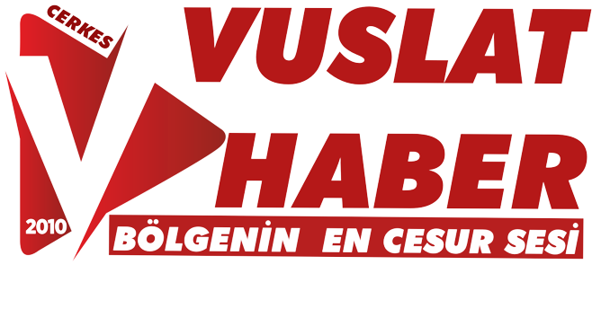 ÇERKEŞ VUSLAT HABER - ÇERKEŞ'İN GÜÇLÜ SESİ