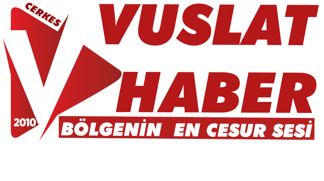 ÇERKEŞ VUSLAT HABER - ÇERKEŞ'İN GÜÇLÜ SESİ